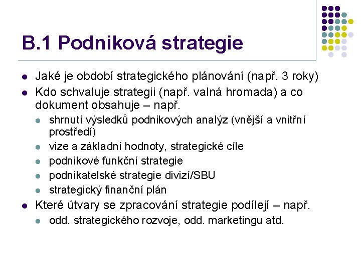 B. 1 Podniková strategie l l Jaké je období strategického plánování (např. 3 roky)