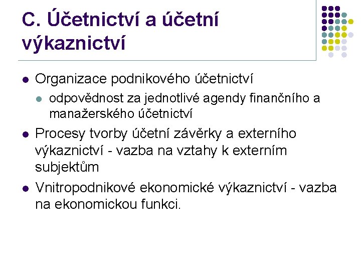 C. Účetnictví a účetní výkaznictví l Organizace podnikového účetnictví l l l odpovědnost za