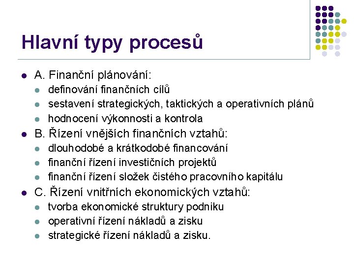 Hlavní typy procesů l A. Finanční plánování: l l B. Řízení vnějších finančních vztahů: