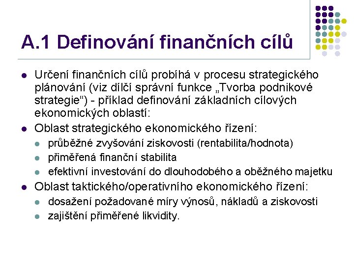 A. 1 Definování finančních cílů l l Určení finančních cílů probíhá v procesu strategického