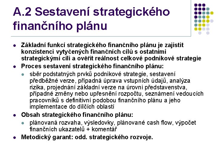 A. 2 Sestavení strategického finančního plánu l l Základní funkcí strategického finančního plánu je