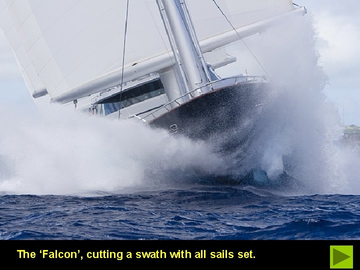 The ‘Falcon’, cutting a swath with all sails set. 