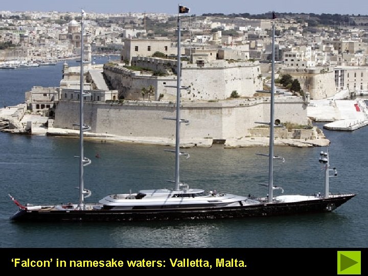 ‘Falcon’ in namesake waters: Valletta, Malta. 