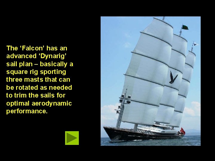 The ‘Falcon’ has an advanced ‘Dynarig’ sail plan – basically a square rig sporting