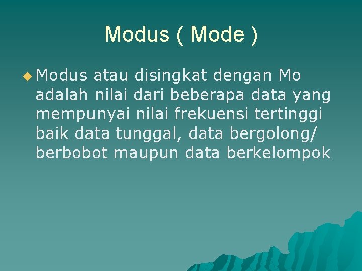 Modus ( Mode ) u Modus atau disingkat dengan Mo adalah nilai dari beberapa