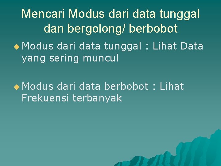 Mencari Modus dari data tunggal dan bergolong/ berbobot u Modus dari data tunggal :
