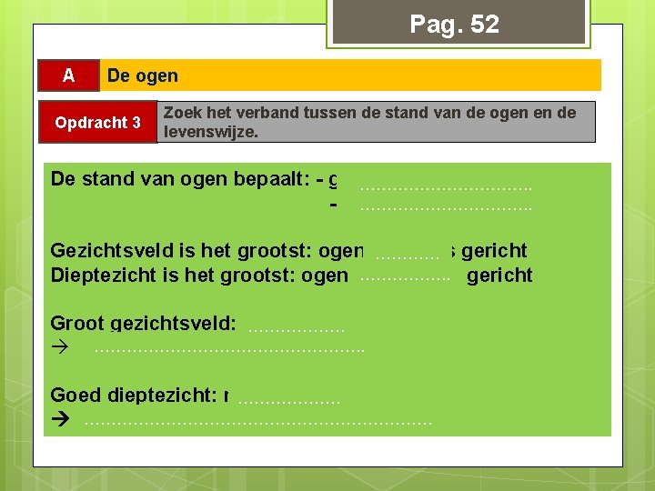 Pag. 52 A De ogen Opdracht 3 Zoek het verband tussen de stand van