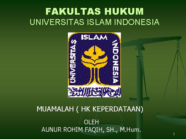 FAKULTAS HUKUM UNIVERSITAS ISLAM INDONESIA MUAMALAH ( HK KEPERDATAAN) OLEH AUNUR ROHIM FAQIH, SH.
