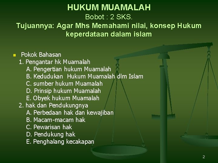 HUKUM MUAMALAH Bobot : 2 SKS. Tujuannya: Agar Mhs Memahami nilai, konsep Hukum keperdataan