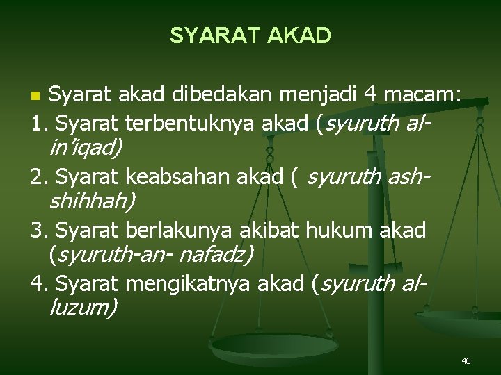 SYARAT AKAD Syarat akad dibedakan menjadi 4 macam: 1. Syarat terbentuknya akad (syuruth aln