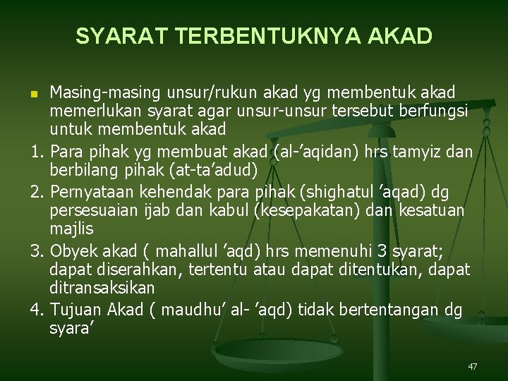 SYARAT TERBENTUKNYA AKAD Masing-masing unsur/rukun akad yg membentuk akad memerlukan syarat agar unsur-unsur tersebut