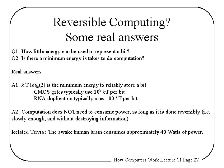 Reversible Computing? Some real answers Q 1: How little energy can be used to