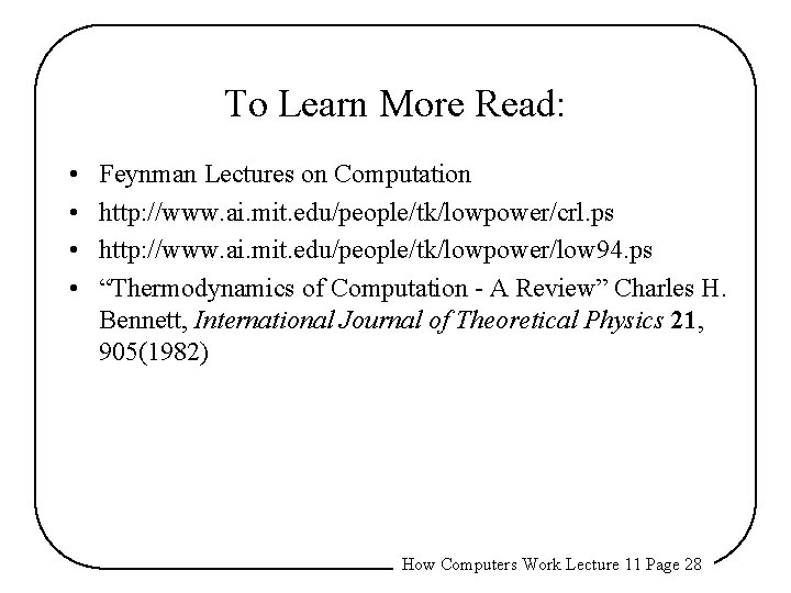 To Learn More Read: • • Feynman Lectures on Computation http: //www. ai. mit.
