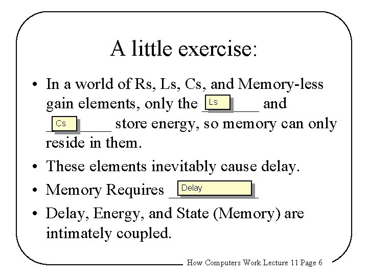 A little exercise: • In a world of Rs, Ls, Cs, and Memory-less Ls