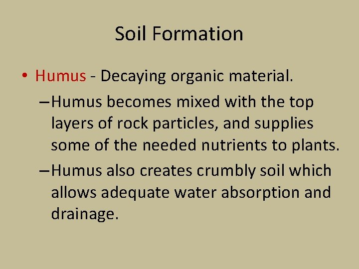 Soil Formation • Humus - Decaying organic material. – Humus becomes mixed with the
