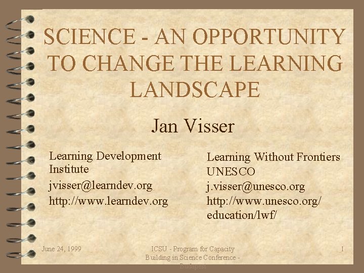 SCIENCE - AN OPPORTUNITY TO CHANGE THE LEARNING LANDSCAPE Jan Visser Learning Development Institute