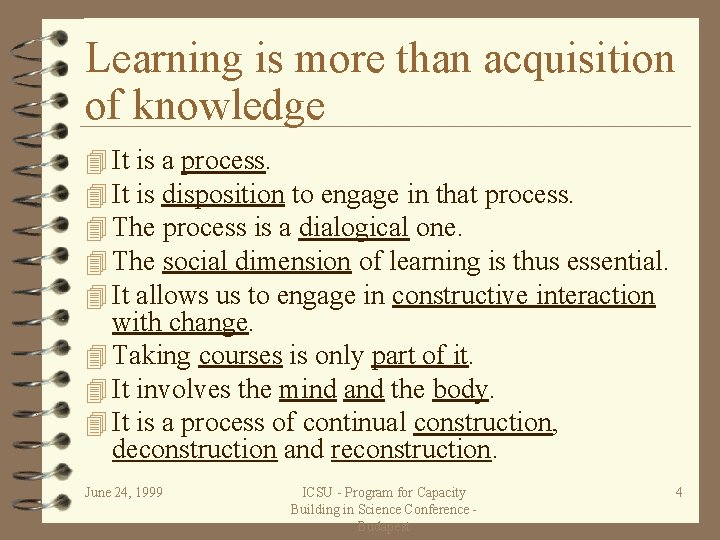 Learning is more than acquisition of knowledge 4 It is a process. 4 It