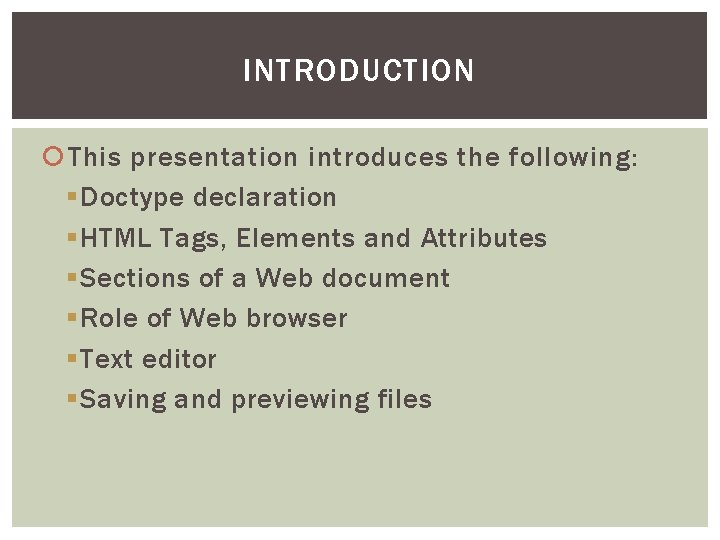 INTRODUCTION This presentation introduces the following: § Doctype declaration § HTML Tags, Elements and INTRODUCTION This presentation introduces the following: § Doctype declaration § HTML Tags, Elements and