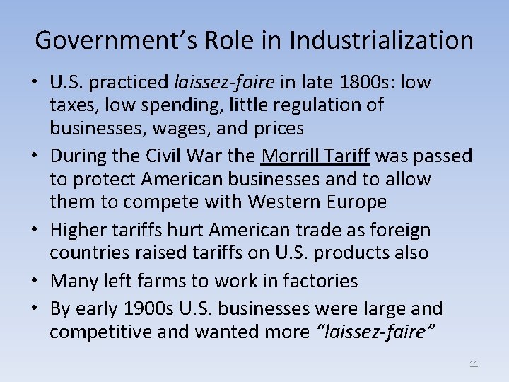 Government’s Role in Industrialization • U. S. practiced laissez-faire in late 1800 s: low