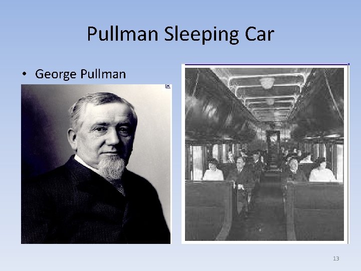 Pullman Sleeping Car • George Pullman 13 