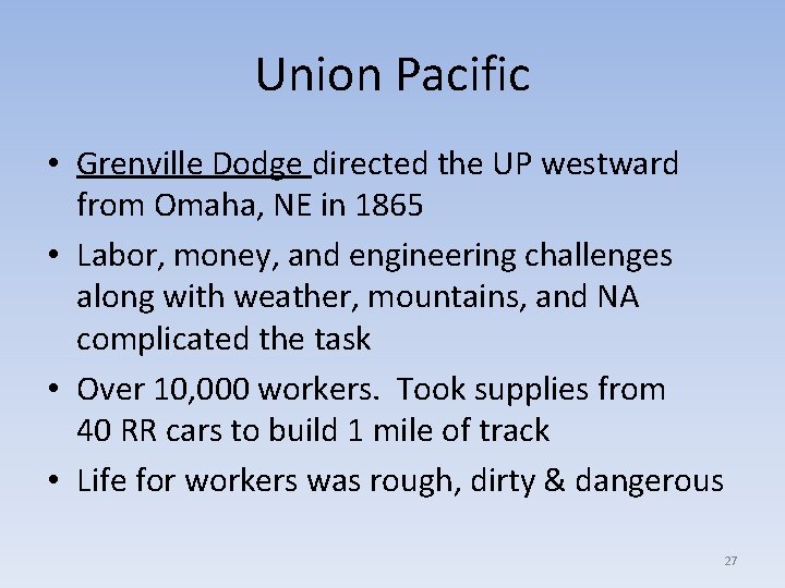 Union Pacific • Grenville Dodge directed the UP westward from Omaha, NE in 1865