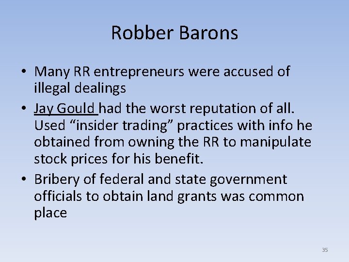 Robber Barons • Many RR entrepreneurs were accused of illegal dealings • Jay Gould