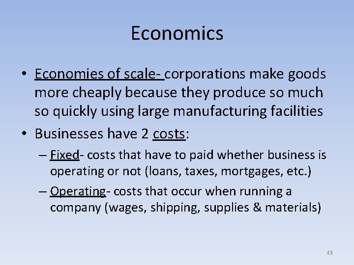 Economics • Economies of scale- corporations make goods more cheaply because they produce so