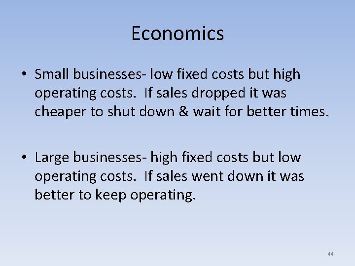 Economics • Small businesses- low fixed costs but high operating costs. If sales dropped