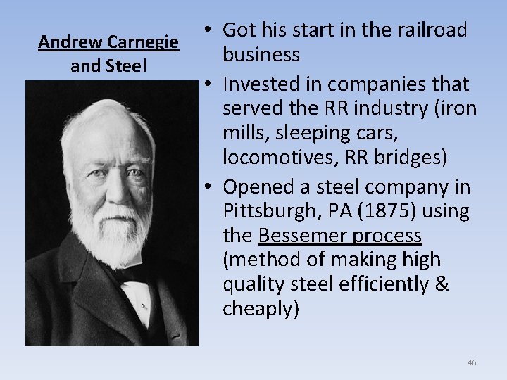 Andrew Carnegie and Steel • Got his start in the railroad business • Invested