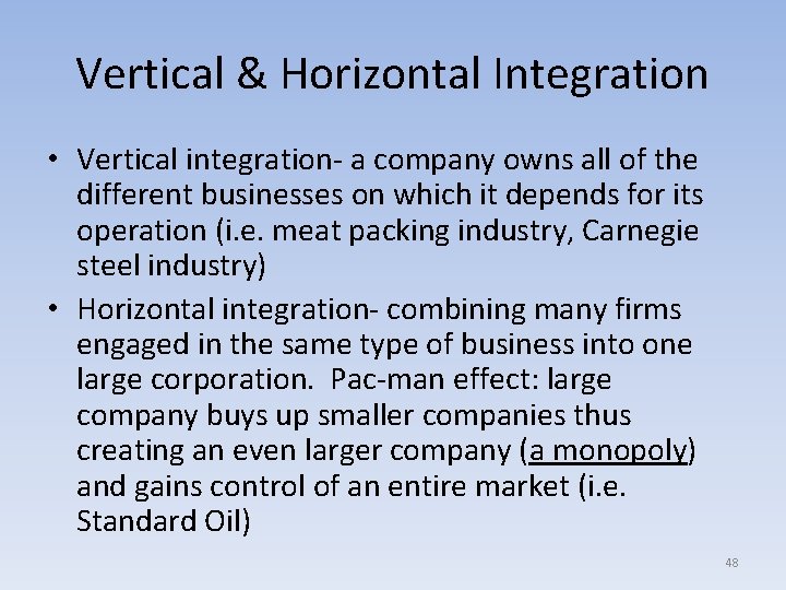 Vertical & Horizontal Integration • Vertical integration- a company owns all of the different