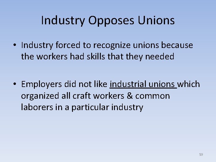 Industry Opposes Unions • Industry forced to recognize unions because the workers had skills