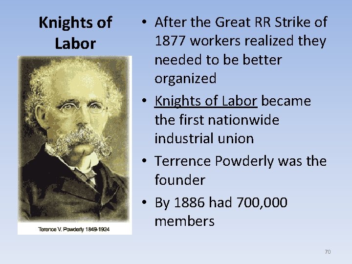 Knights of Labor • After the Great RR Strike of 1877 workers realized they