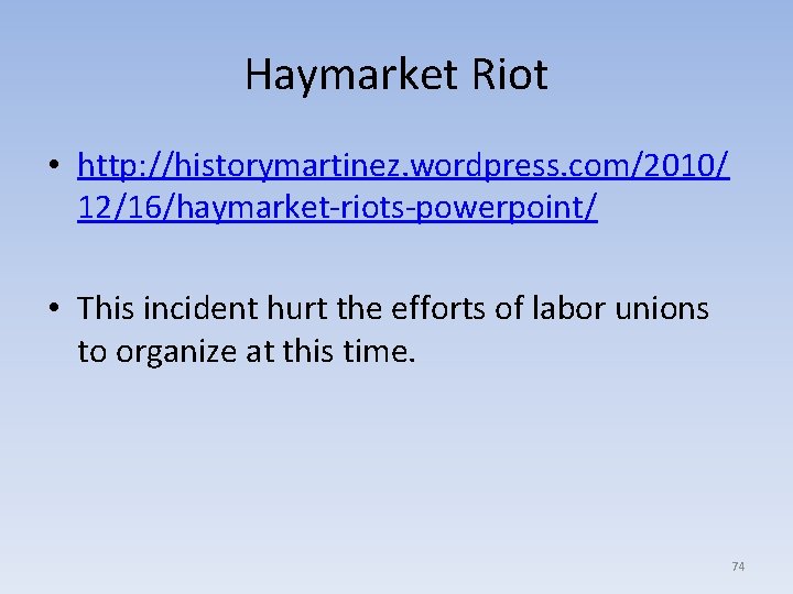 Haymarket Riot • http: //historymartinez. wordpress. com/2010/ 12/16/haymarket-riots-powerpoint/ • This incident hurt the efforts