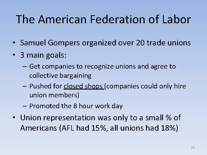 The American Federation of Labor • Samuel Gompers organized over 20 trade unions •