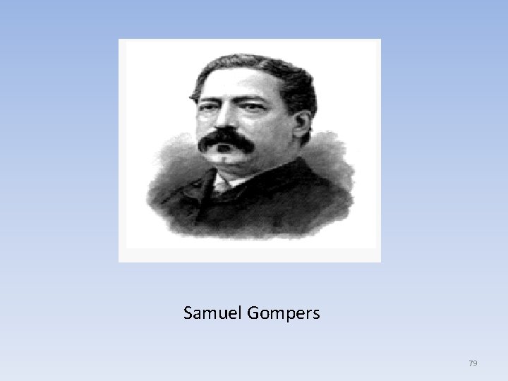 Samuel Gompers 79 