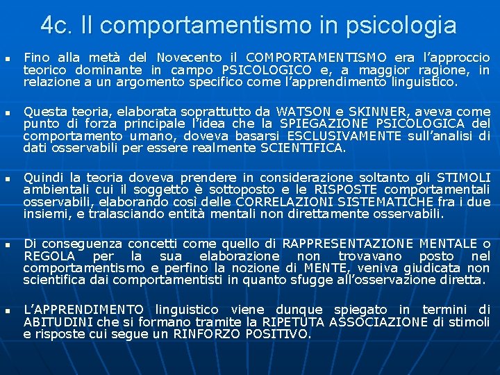 4 c. Il comportamentismo in psicologia n n n Fino alla metà del Novecento