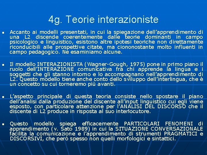 4 g. Teorie interazioniste n n Accanto ai modelli presentati, in cui la spiegazione