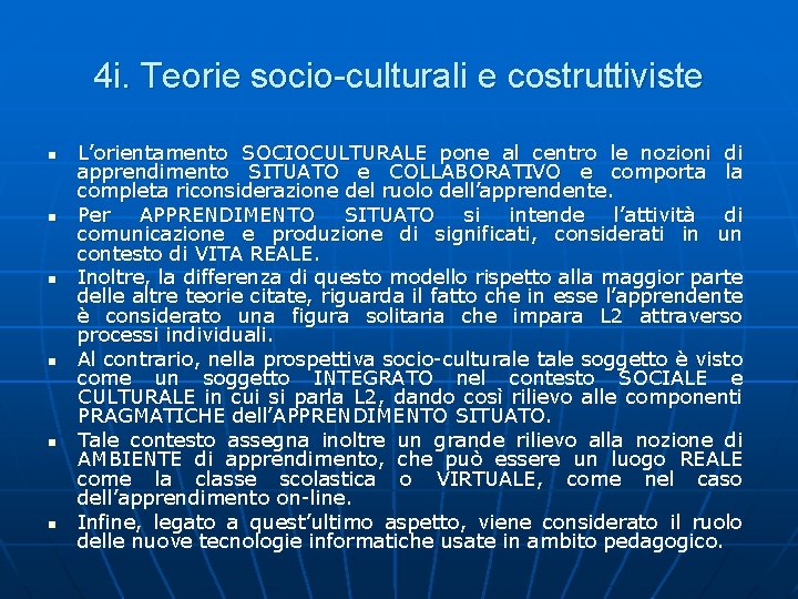 4 i. Teorie socio-culturali e costruttiviste n n n L’orientamento SOCIOCULTURALE pone al centro