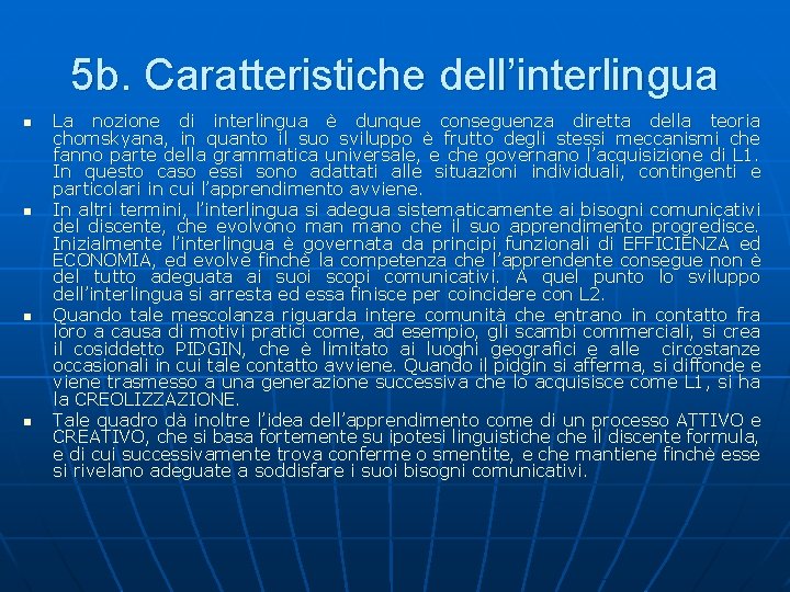 5 b. Caratteristiche dell’interlingua n n La nozione di interlingua è dunque conseguenza diretta