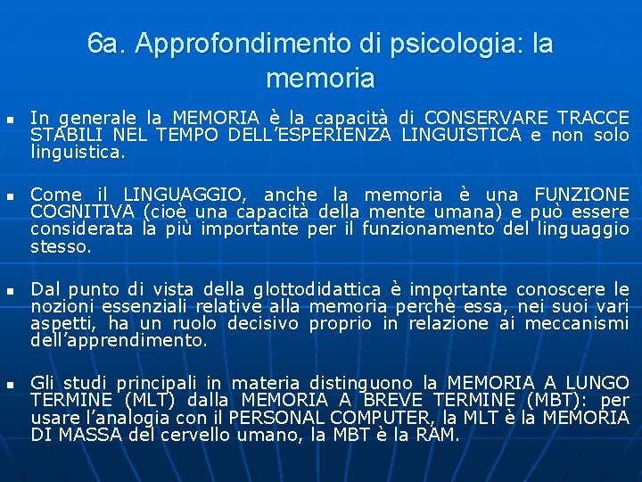 6 a. Approfondimento di psicologia: la memoria n n In generale la MEMORIA è