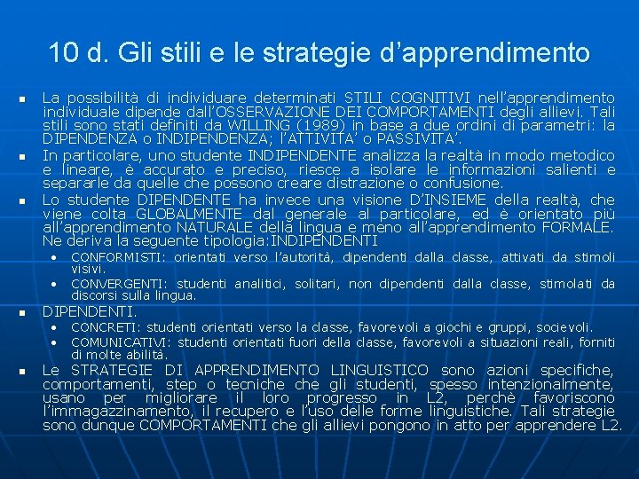 10 d. Gli stili e le strategie d’apprendimento n n n La possibilità di