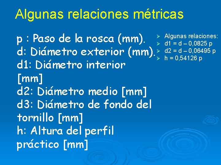 Algunas relaciones métricas p : Paso de la rosca (mm). ØØ d: Diámetro exterior