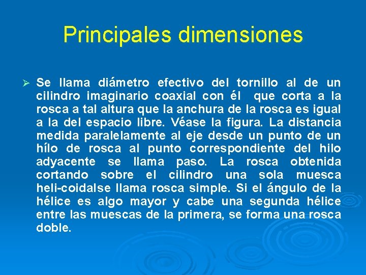 Principales dimensiones Ø Se llama diámetro efectivo del tornillo al de un cilindro imaginario