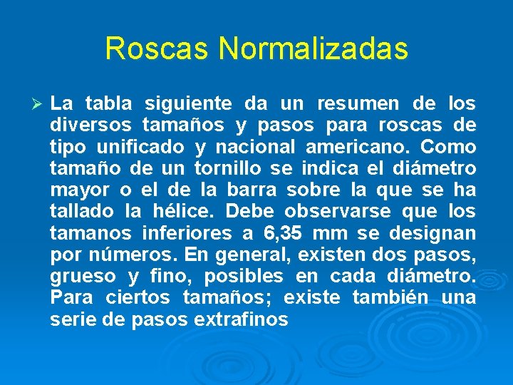 Roscas Normalizadas Ø La tabla siguiente da un resumen de los diversos tamaños y