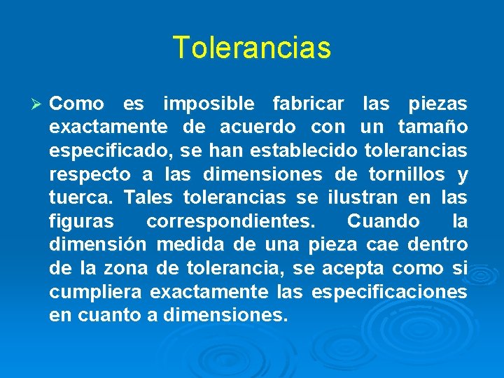 Tolerancias Ø Como es imposible fabricar las piezas exactamente de acuerdo con un tamaño