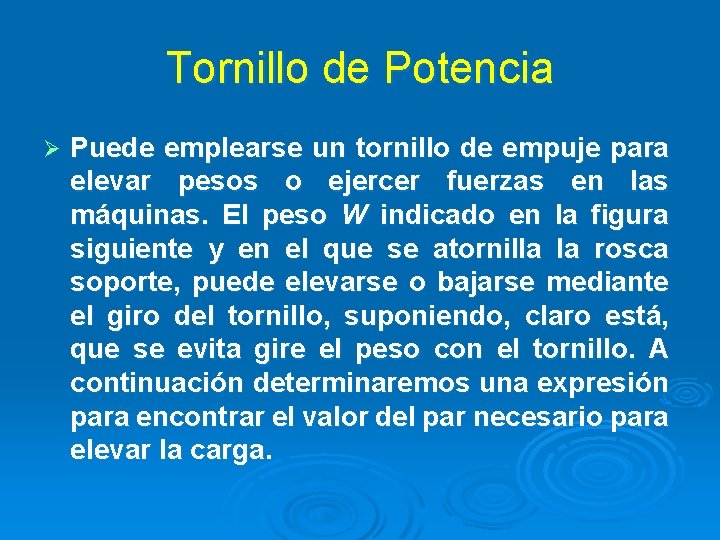 Tornillo de Potencia Ø Puede emplearse un tornillo de empuje para elevar pesos o