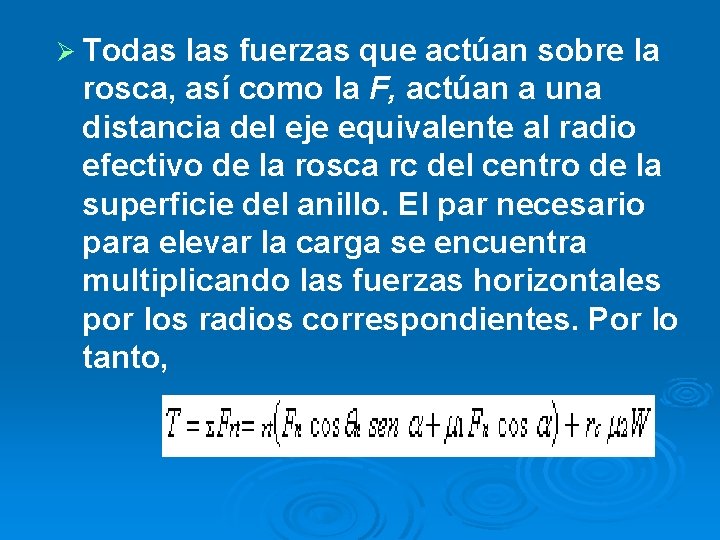 Ø Todas las fuerzas que actúan sobre la rosca, así como la F, actúan