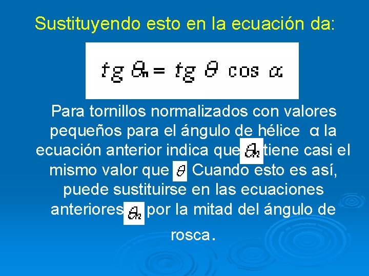 Sustituyendo esto en la ecuación da: Para tornillos normalizados con valores pequeños para el