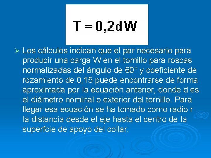 Ø Los cálculos indican que el par necesario para producir una carga W en