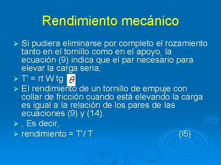 Rendimiento mecánico Si pudiera eliminarse por completo el rozamiento tanto en el tornillo como